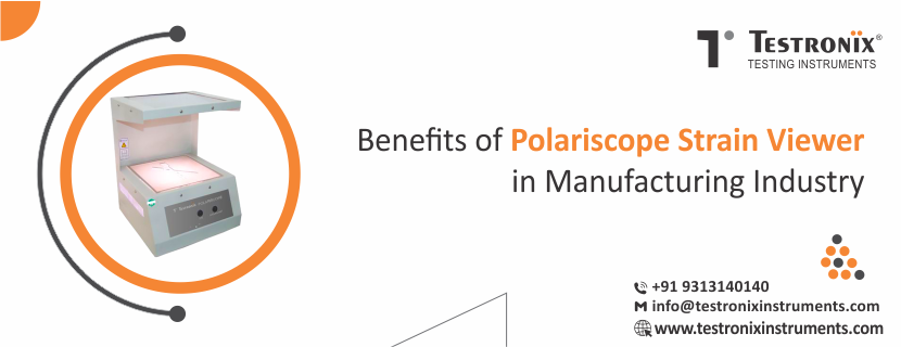 Benefits of Polariscope Strain Viewer in Manufacturing Industry