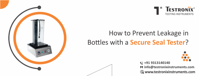 How to Prevent Leakage in Bottles with a Secure Seal Tester?