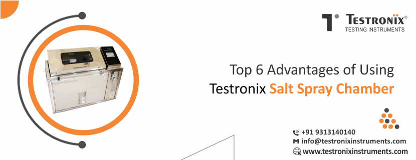 Top 6 Advantages of Using Testronix Salt Spray Chamber