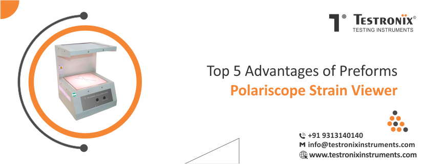 Top 5 Advantages of Preforms Polariscope Strain Viewer