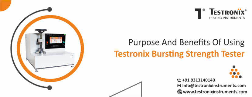 Purpose and benefits of using Testronix bursting strength tester