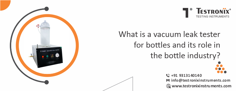 What is a vacuum leak tester for bottles and its role in the bottle industry?