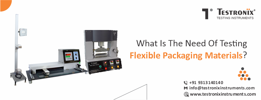 What is the need of testing flexible packaging materials?