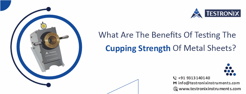 What are the benefits of testing the cupping strength of metal sheets?