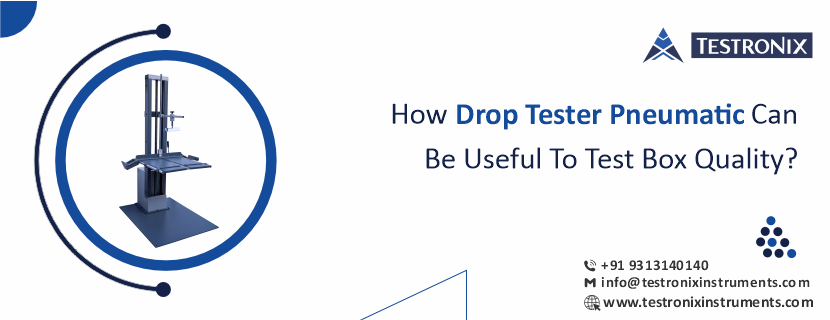 How drop tester pneumatic can be useful to test box quality?