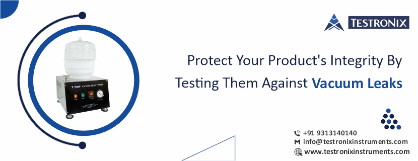 Protect your product's integrity by testing them against vacuum leaks